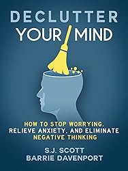 Declutter Your Mind by S. J. Scott and Barrie Davenport