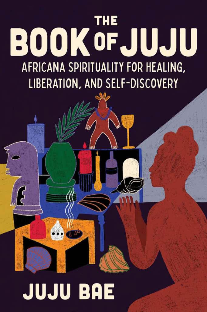 The Book of Juju - Africana Spirituality for Healing, Liberation, and Self-Discovery 